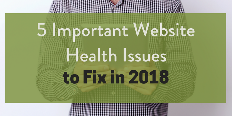 5 Important Website Health Issues to Fix in 2018