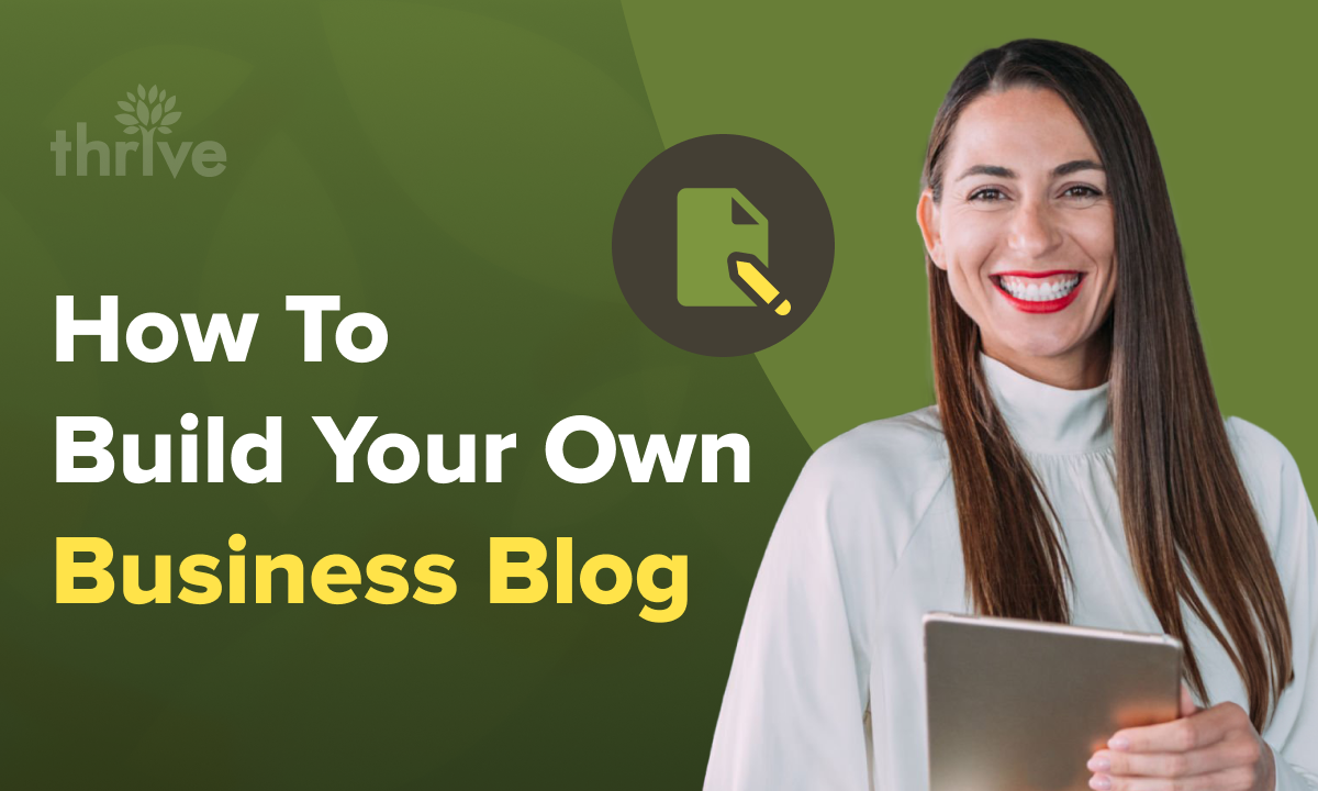 A Guide To Building Your Business Blog | Thrive Agency