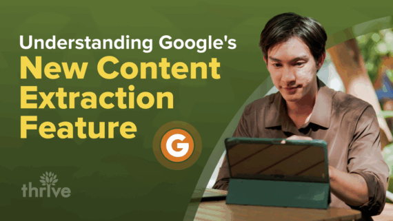 Google's Content Extraction: A Guide for Marketers | Thrive