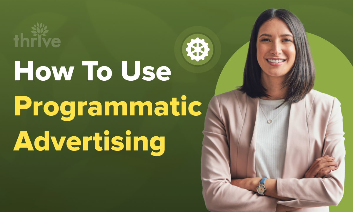 Programmatic Advertising: Why and How You Can Use It | Thrive