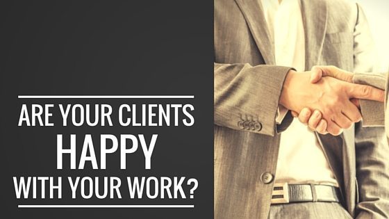 Are Your Clients Happy With Your Work