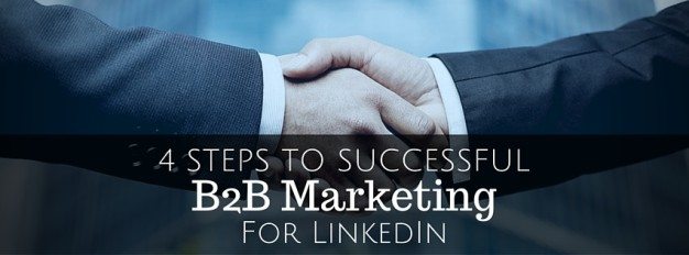 4 Steps To Successful Internet B2B Marketing For LinkedIn