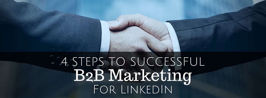 4 LinkedIn Strategies For Successful Internet B2B Marketing