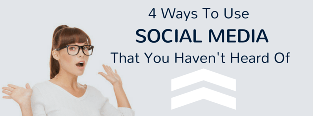 4 Ways To Use Social Media That You Haven't Thought Of