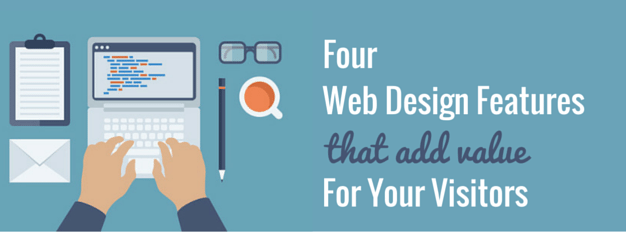 4 Web Design Features That Add Value To Your Site Visitors