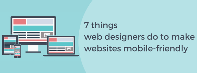 7 Things Web Designers Do To Make Websites Mobile Friendly